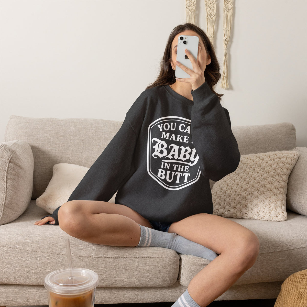 You Can’t Make a Baby in the Butt Crewneck Sweatshirt