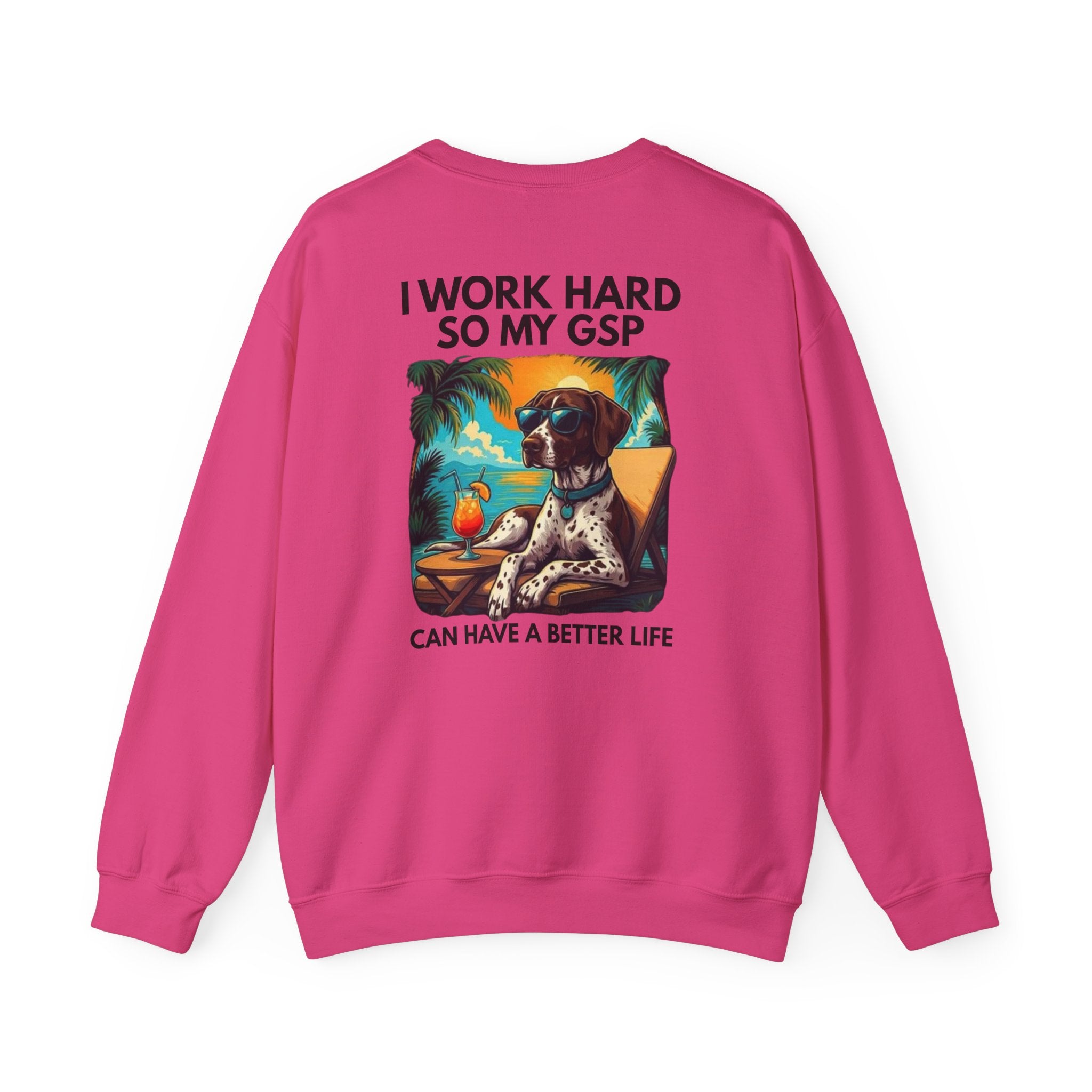 I Work Hard So My GSP Can Have a Better Life Crewneck
