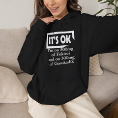 It’s OK I’m on 500mg of Fuckitol Hoodie