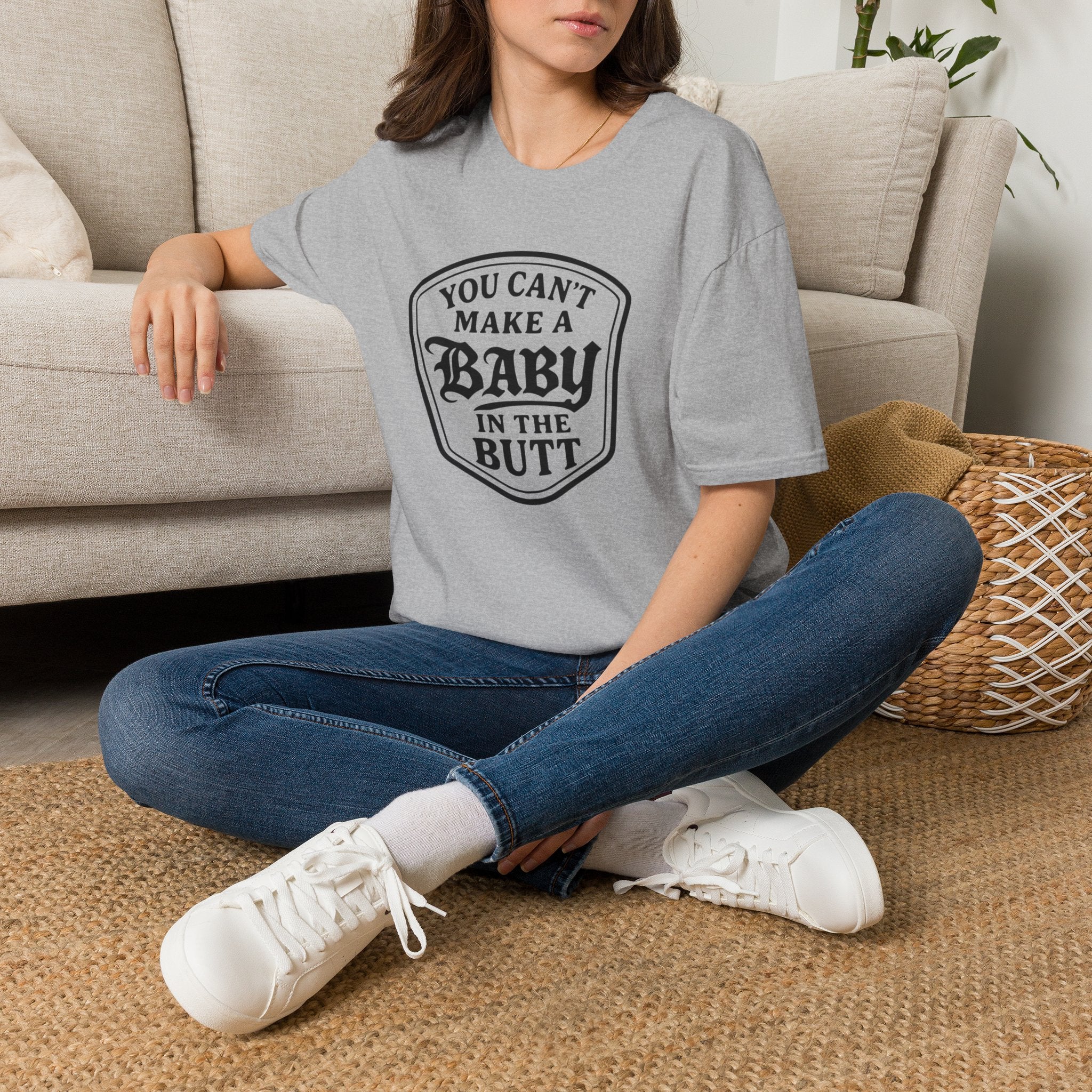 You Can't Make a Baby in the Butt T-Shirt