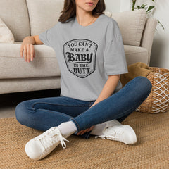 You Can't Make a Baby in the Butt T-Shirt