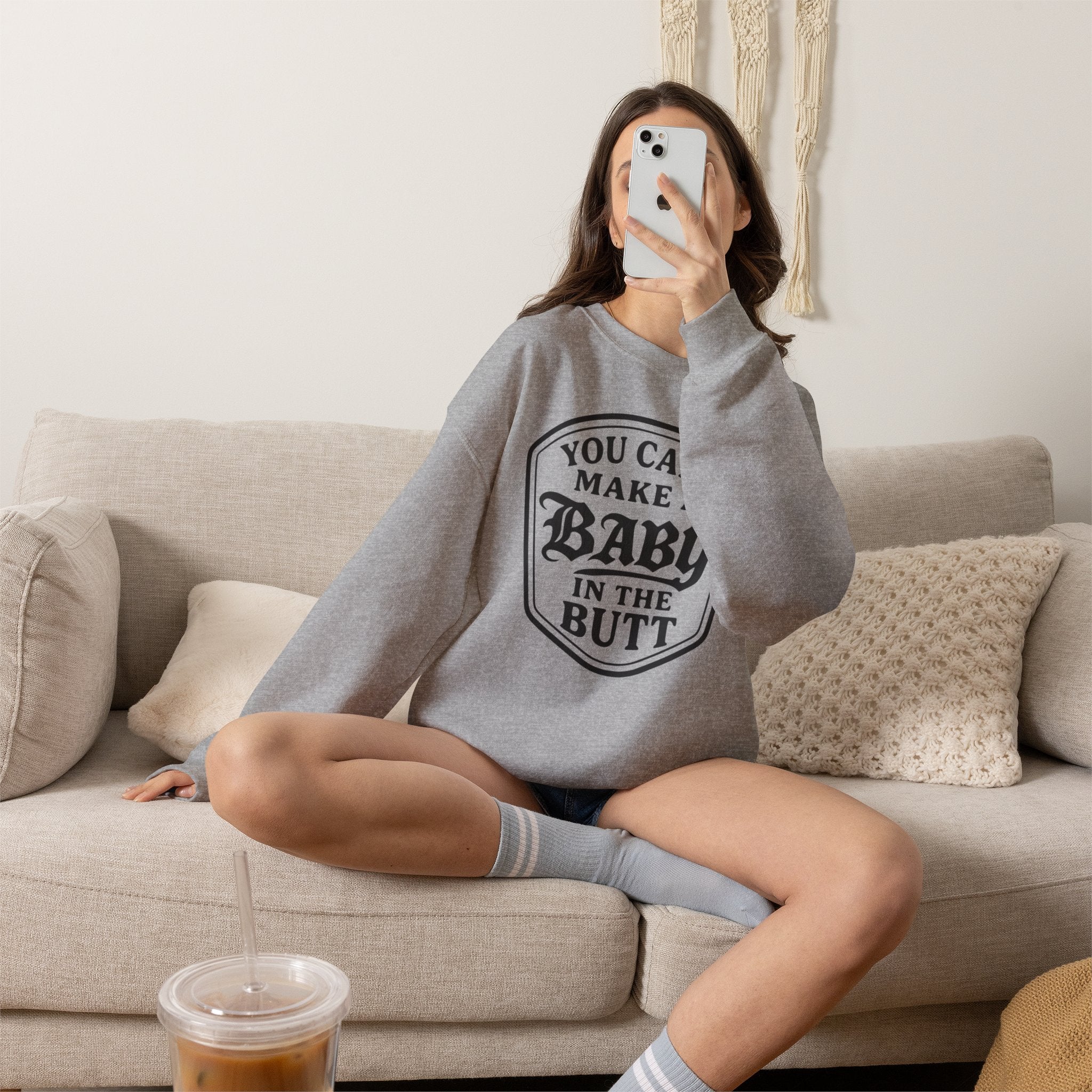 You Can’t Make a Baby in the Butt Crewneck Sweatshirt