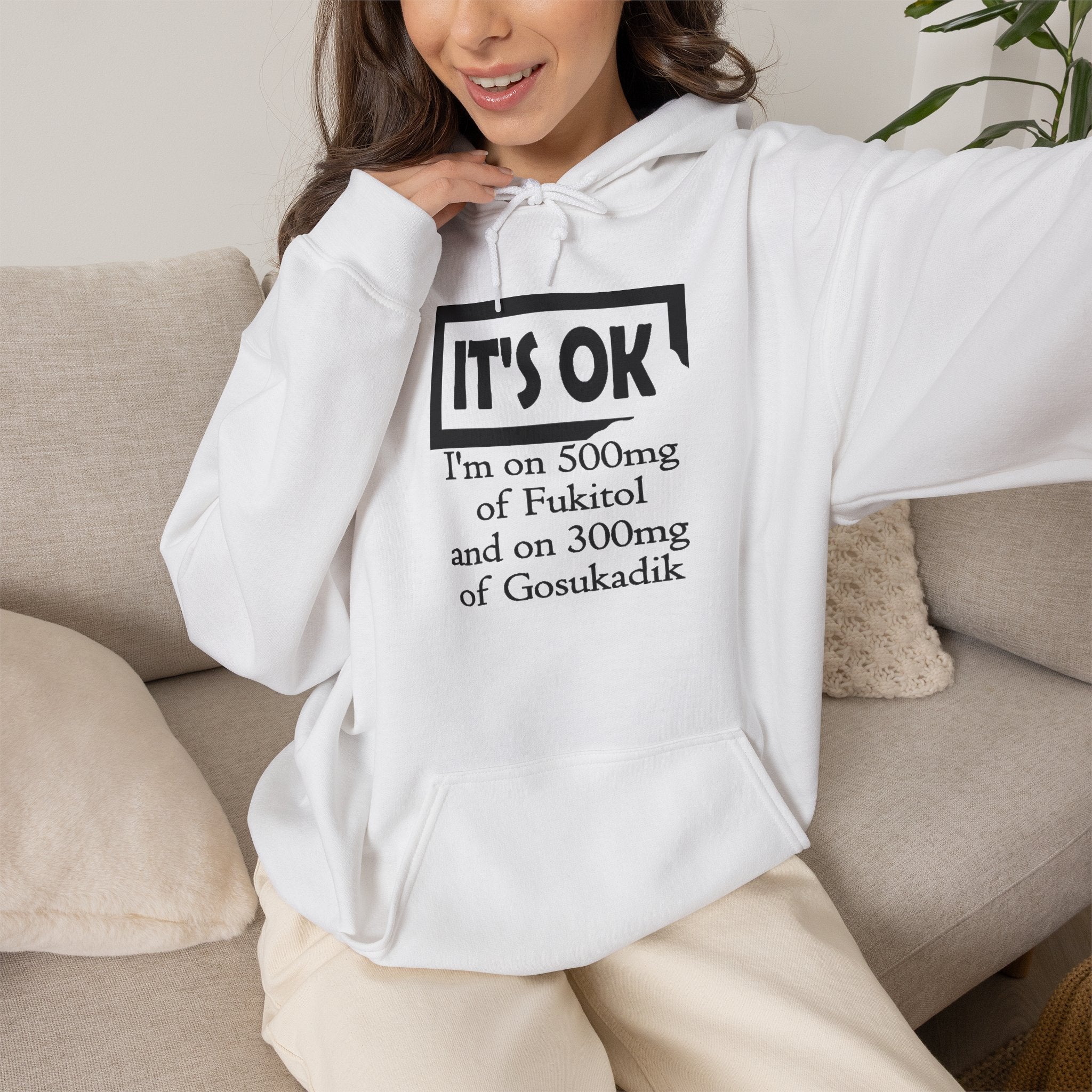 It’s OK I’m on 500mg of Fuckitol Hoodie