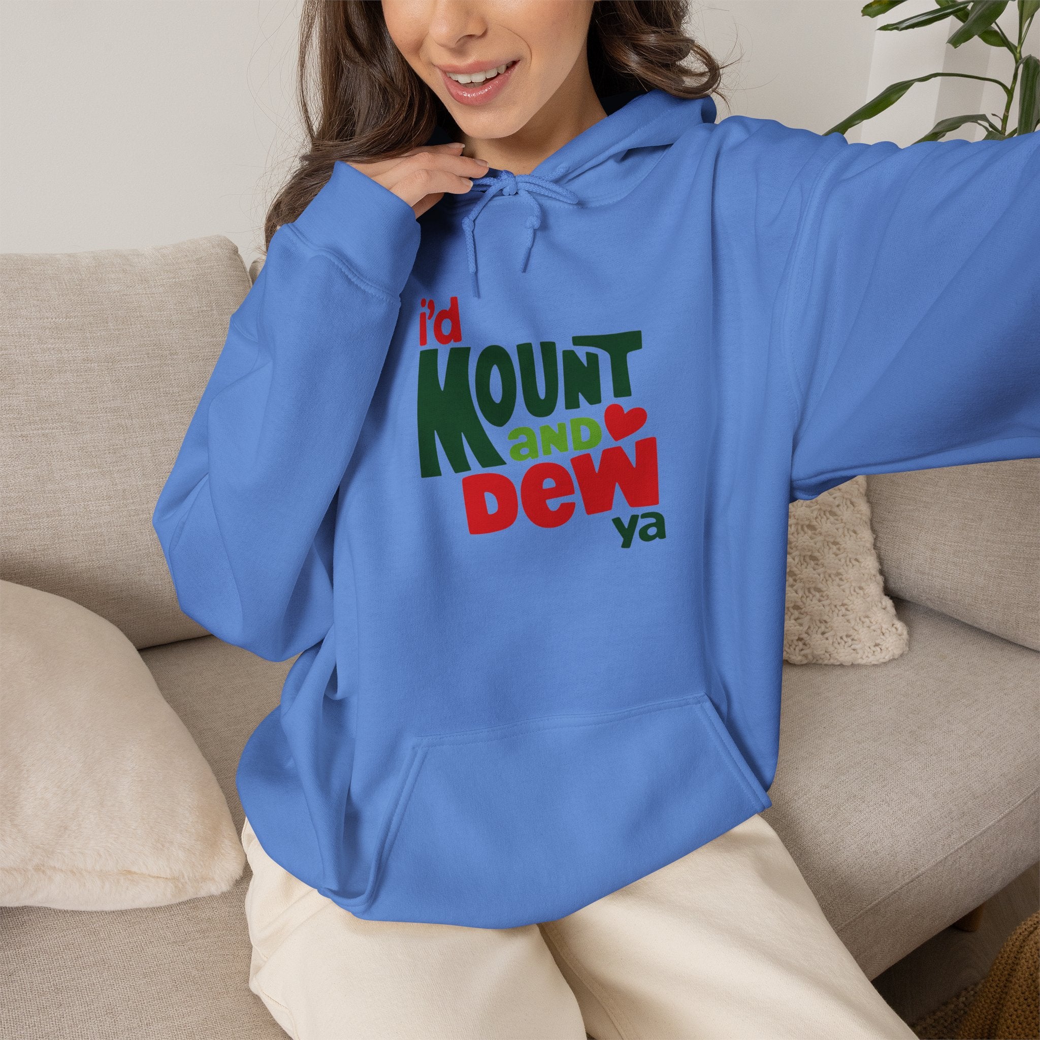 I’d Mount and Dew Ya Hoodie