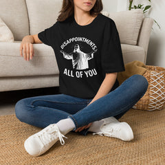 Disappointments All of You T-Shirt