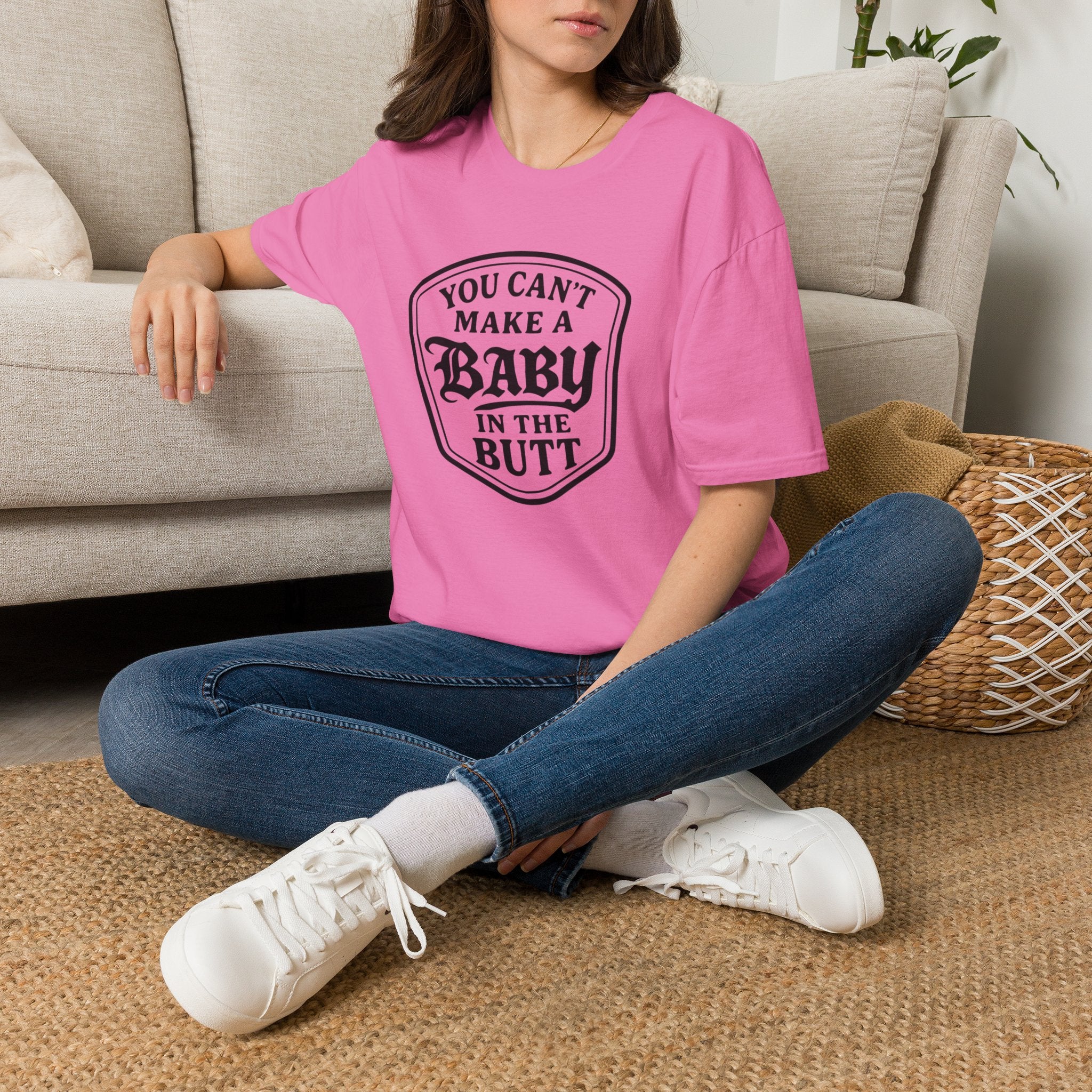 You Can't Make a Baby in the Butt T-Shirt