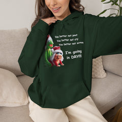 You Better Not Pout, You Better Not Cry Hoodie – I’m Going In Dry Christmas Hoodie