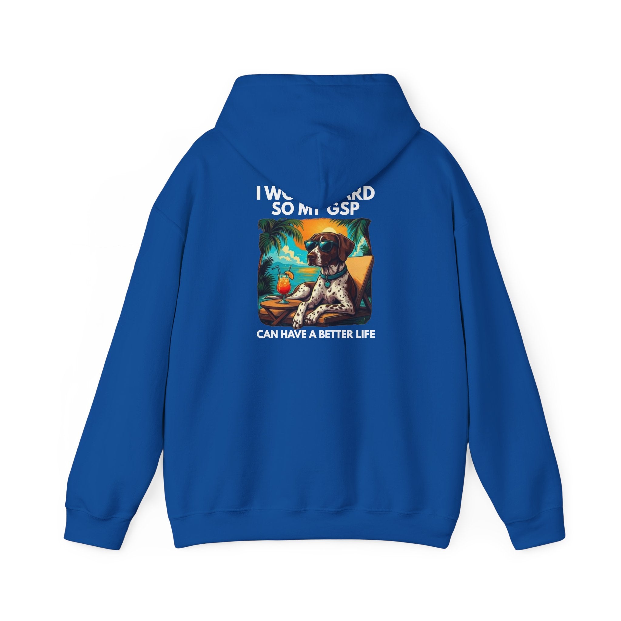 I Work Hard So My GSP Can Have a Better Life Hoodie