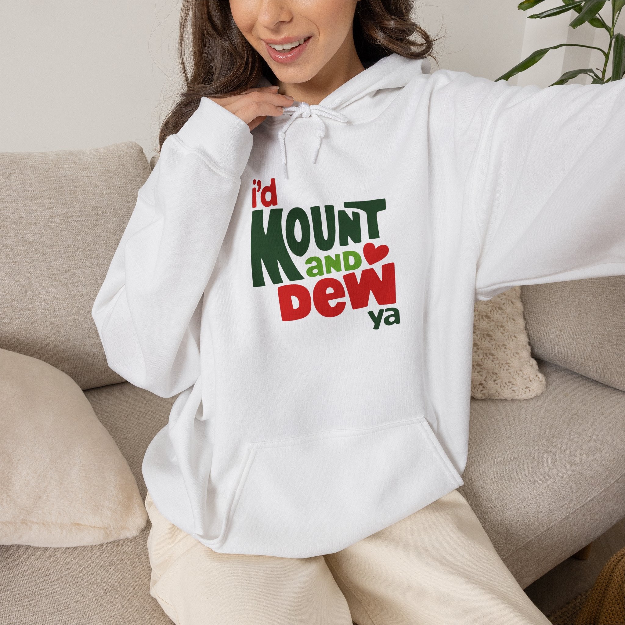 I’d Mount and Dew Ya Hoodie