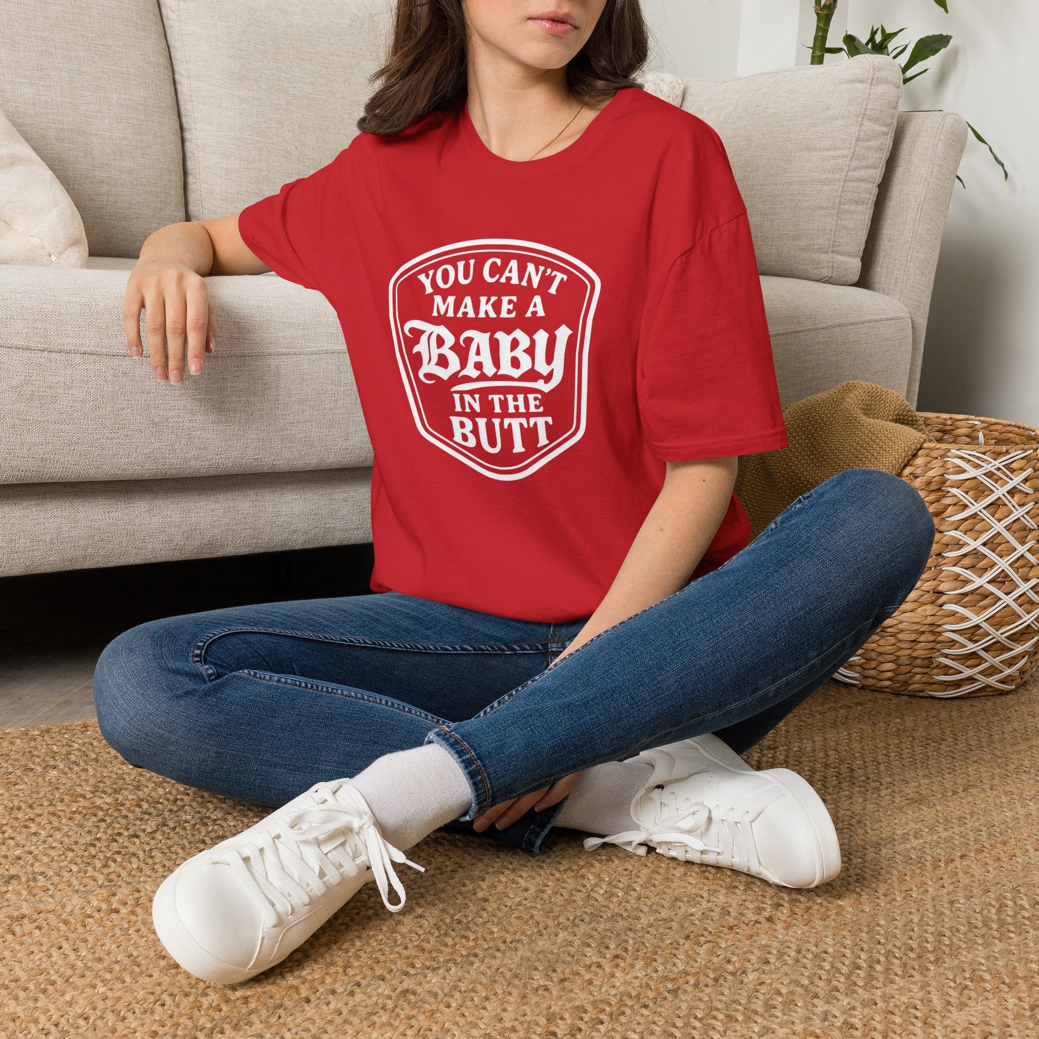 You Can't Make a Baby in the Butt T-Shirt