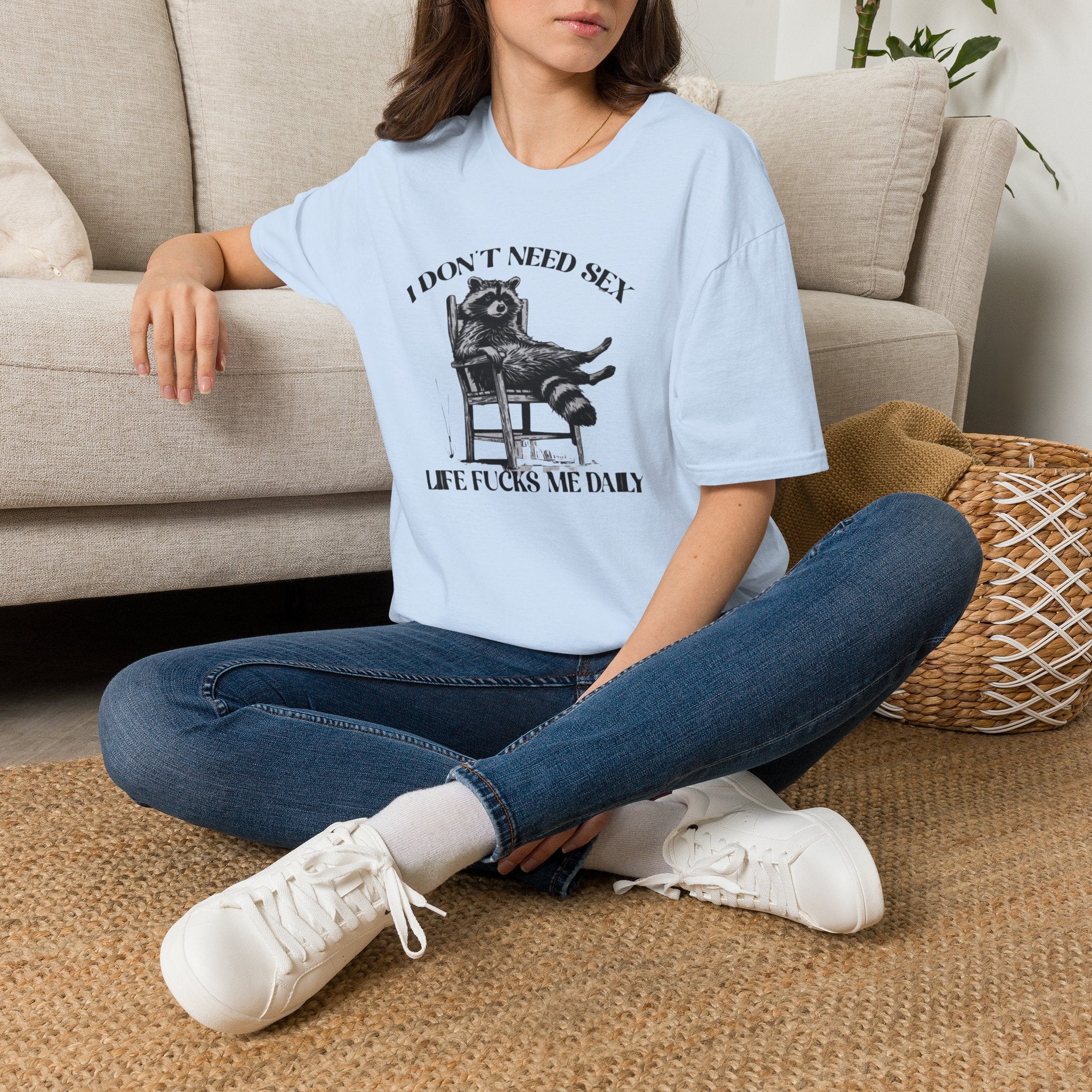 I Don’t Need Sex Life Fucks Me Daily T-Shirt