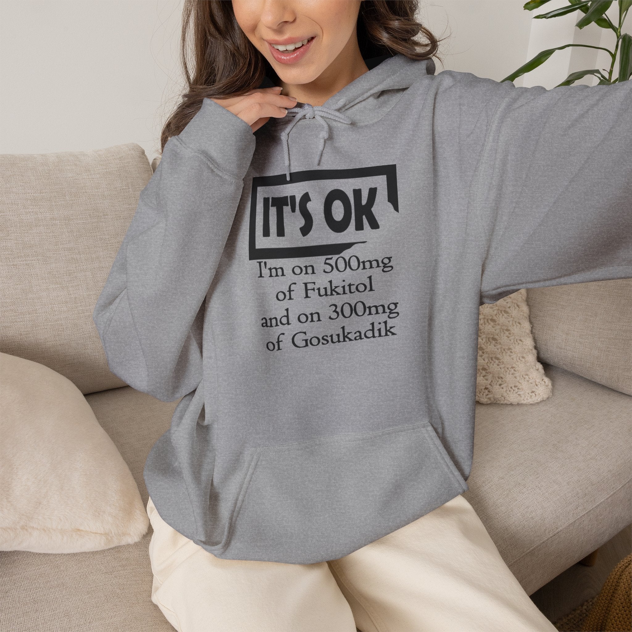It’s OK I’m on 500mg of Fuckitol Hoodie