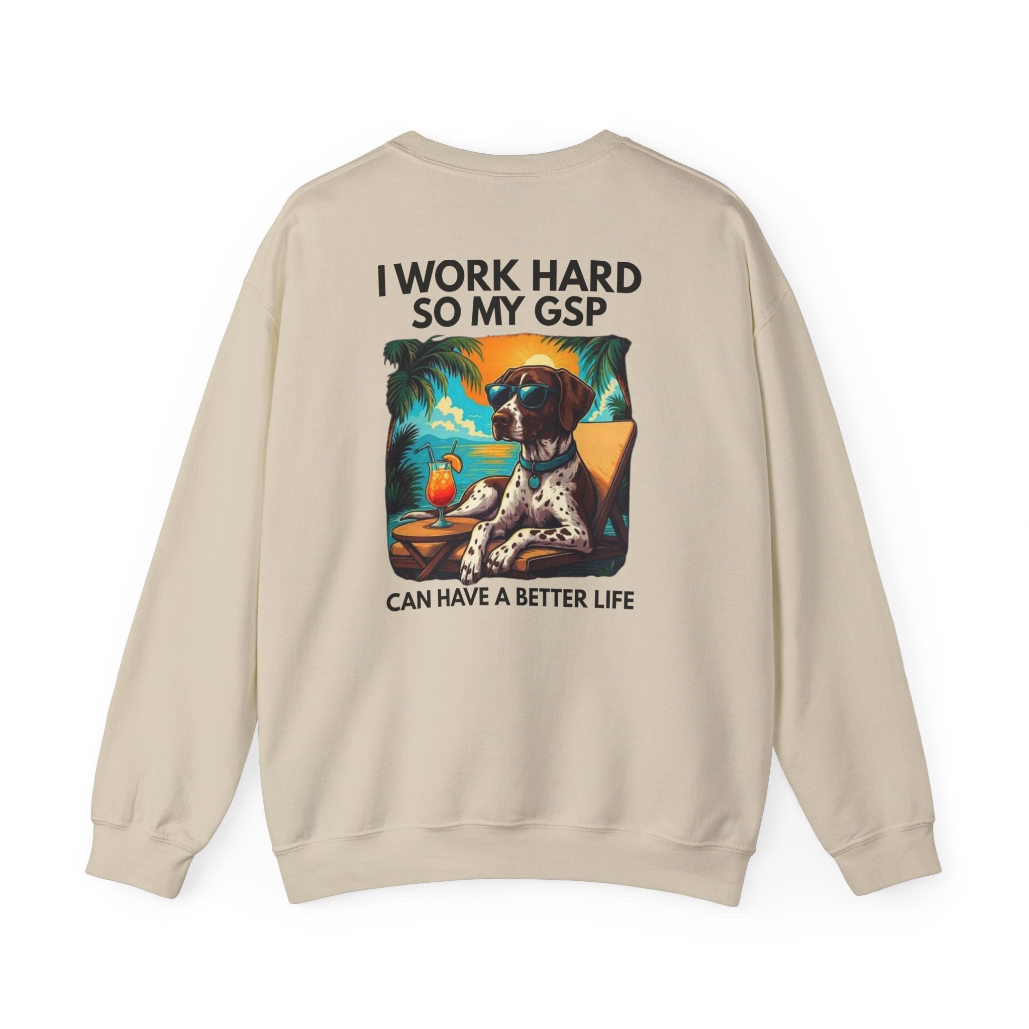 I Work Hard So My GSP Can Have a Better Life Crewneck