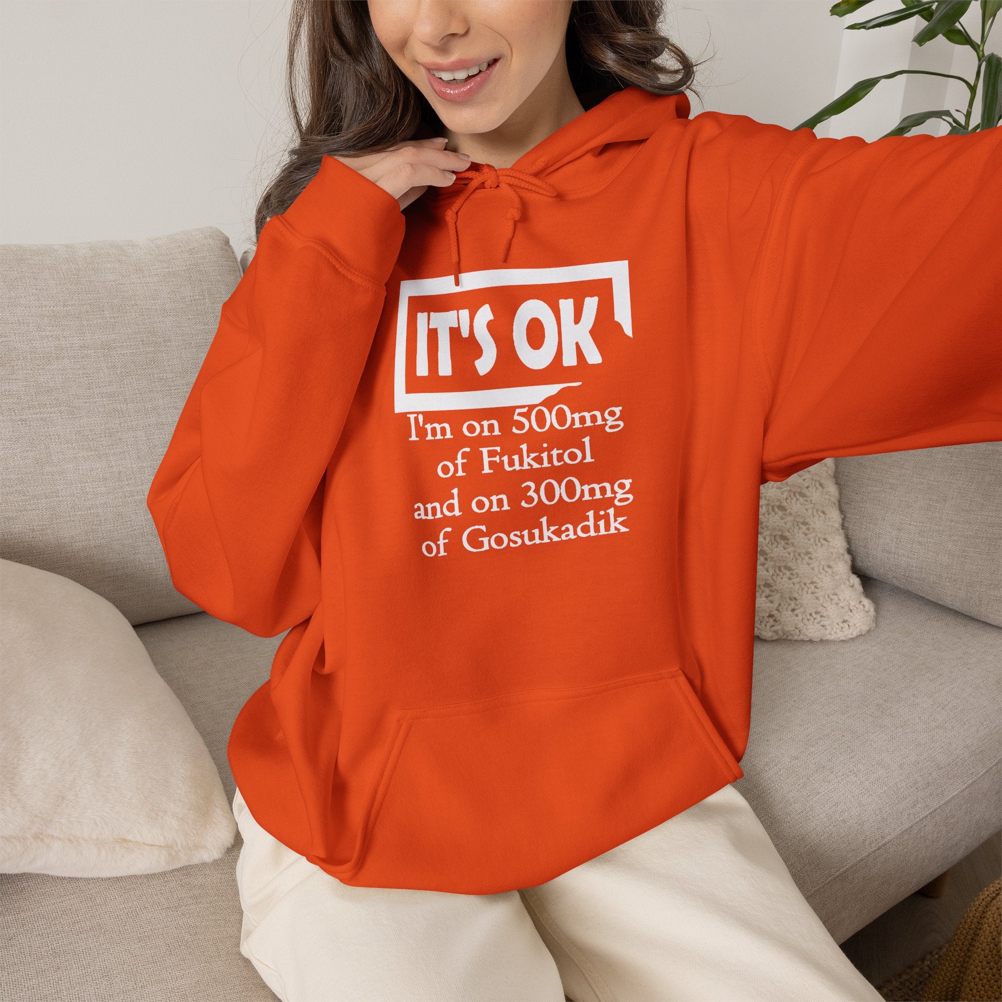 It’s OK I’m on 500mg of Fuckitol Hoodie