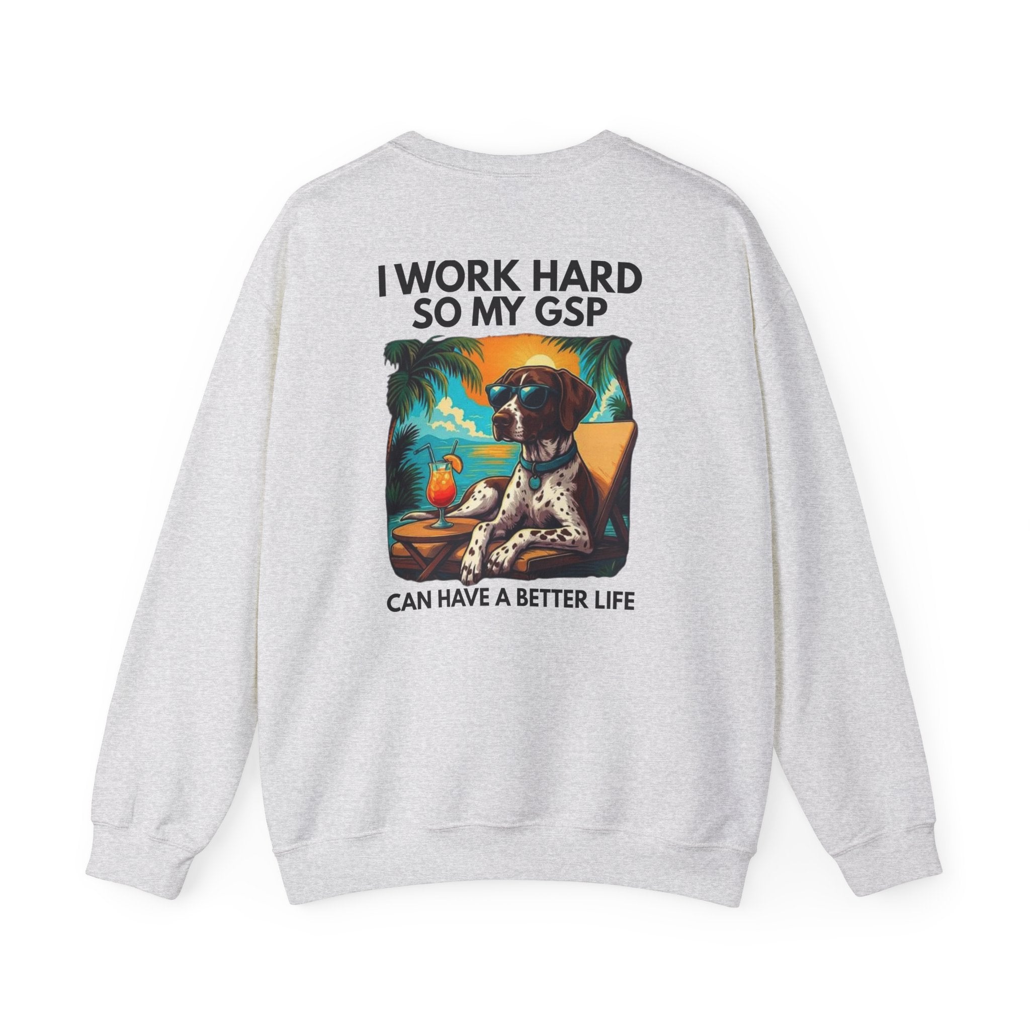 I Work Hard So My GSP Can Have a Better Life Crewneck