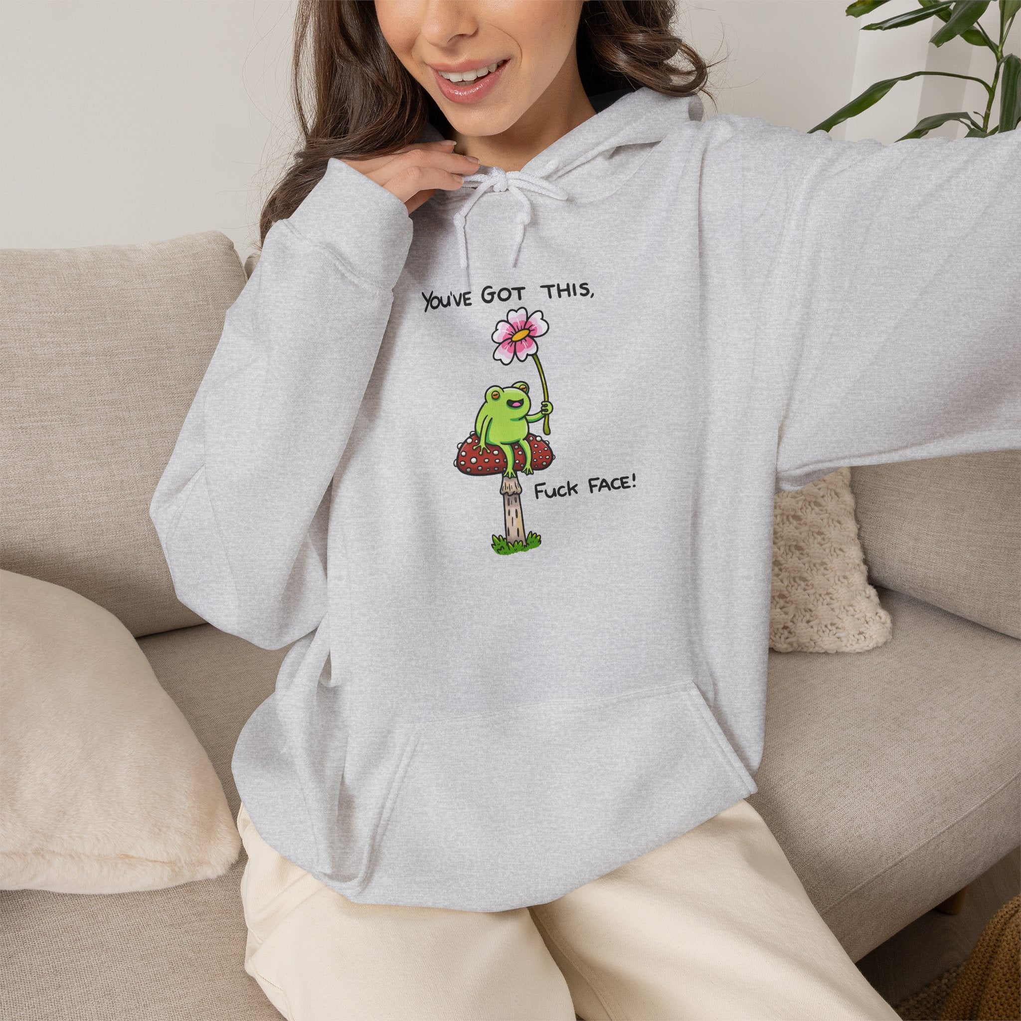 You’ve Got This Fuck Face Hoodie