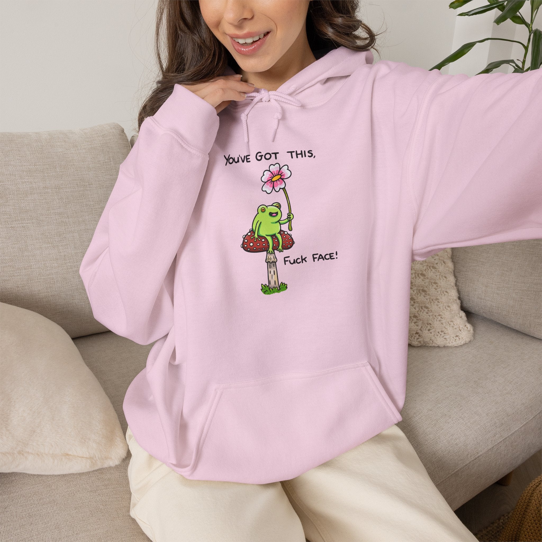 You’ve Got This Fuck Face Hoodie
