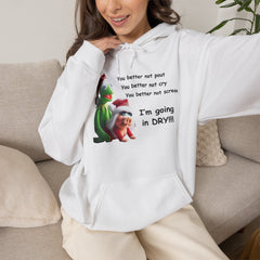 You Better Not Pout, You Better Not Cry Hoodie – I’m Going In Dry Christmas Hoodie