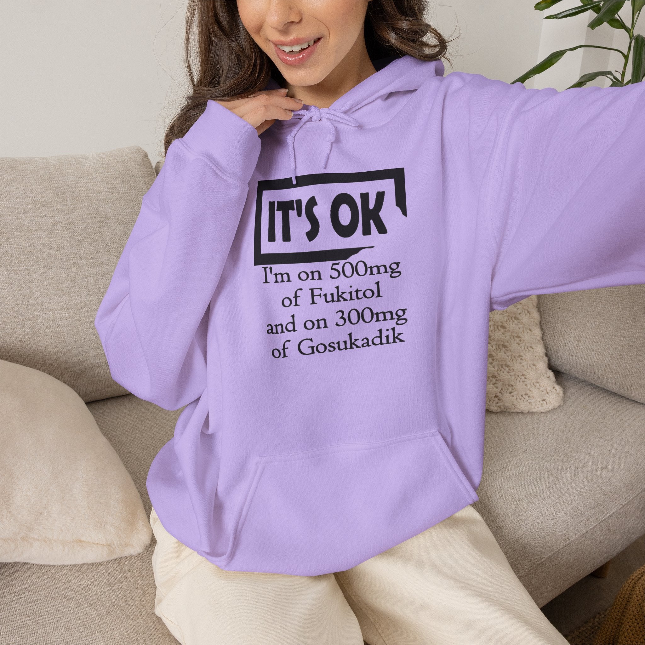 It’s OK I’m on 500mg of Fuckitol Hoodie