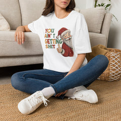 You Ain’t Getting Shit Christmas T-Shirt
