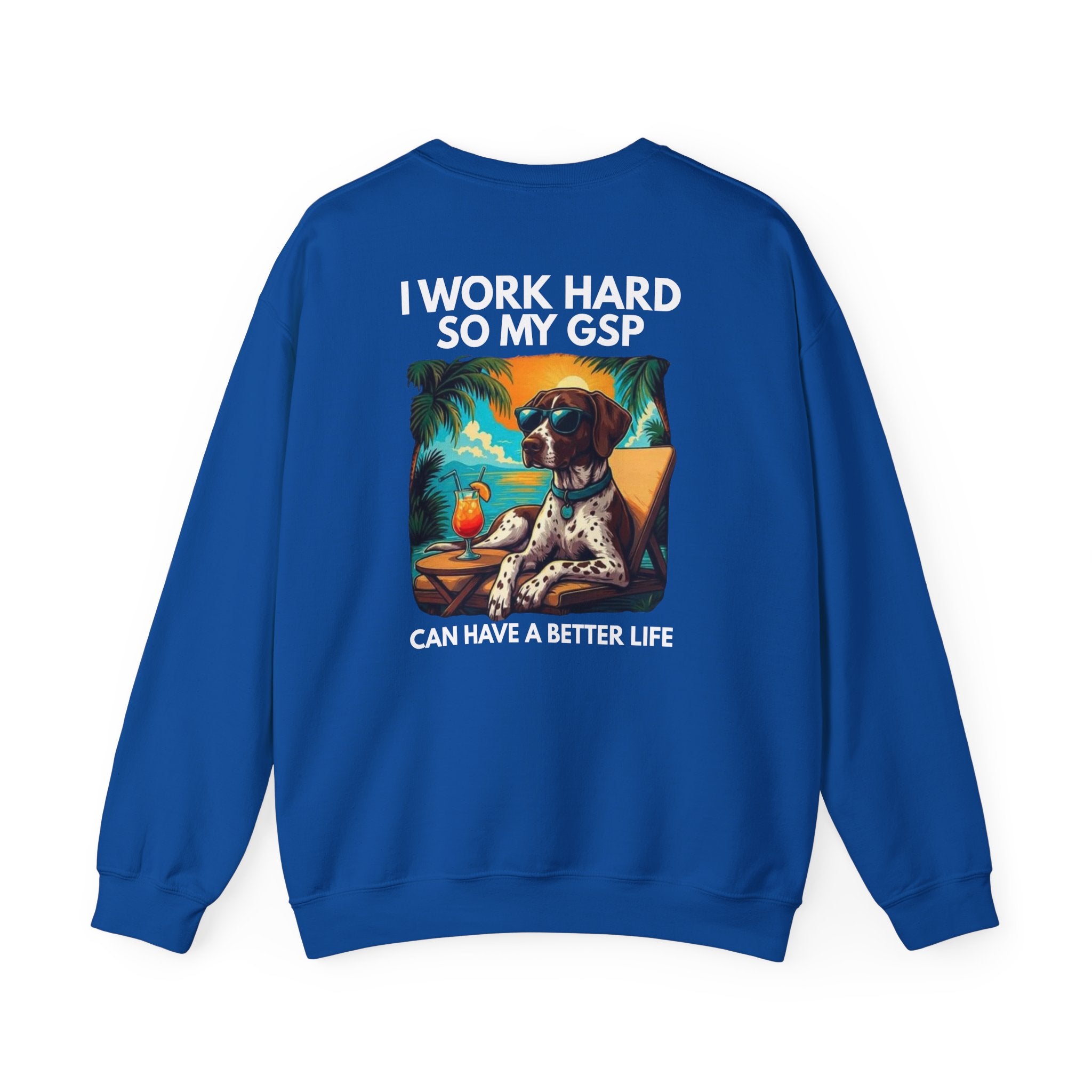 I Work Hard So My GSP Can Have a Better Life Crewneck
