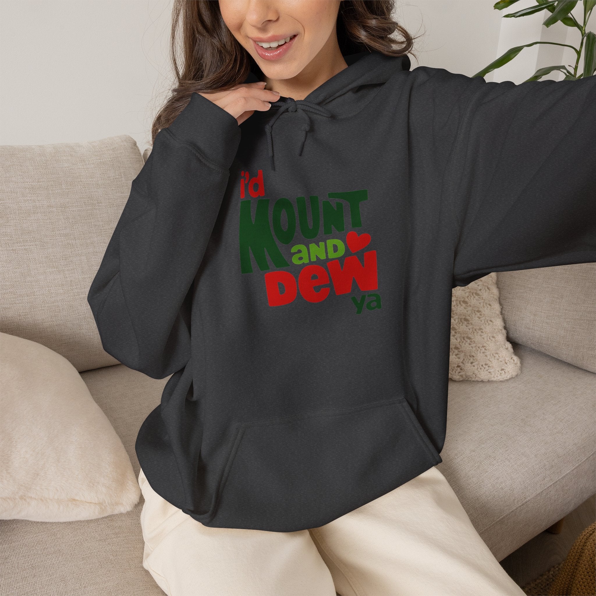 I’d Mount and Dew Ya Hoodie