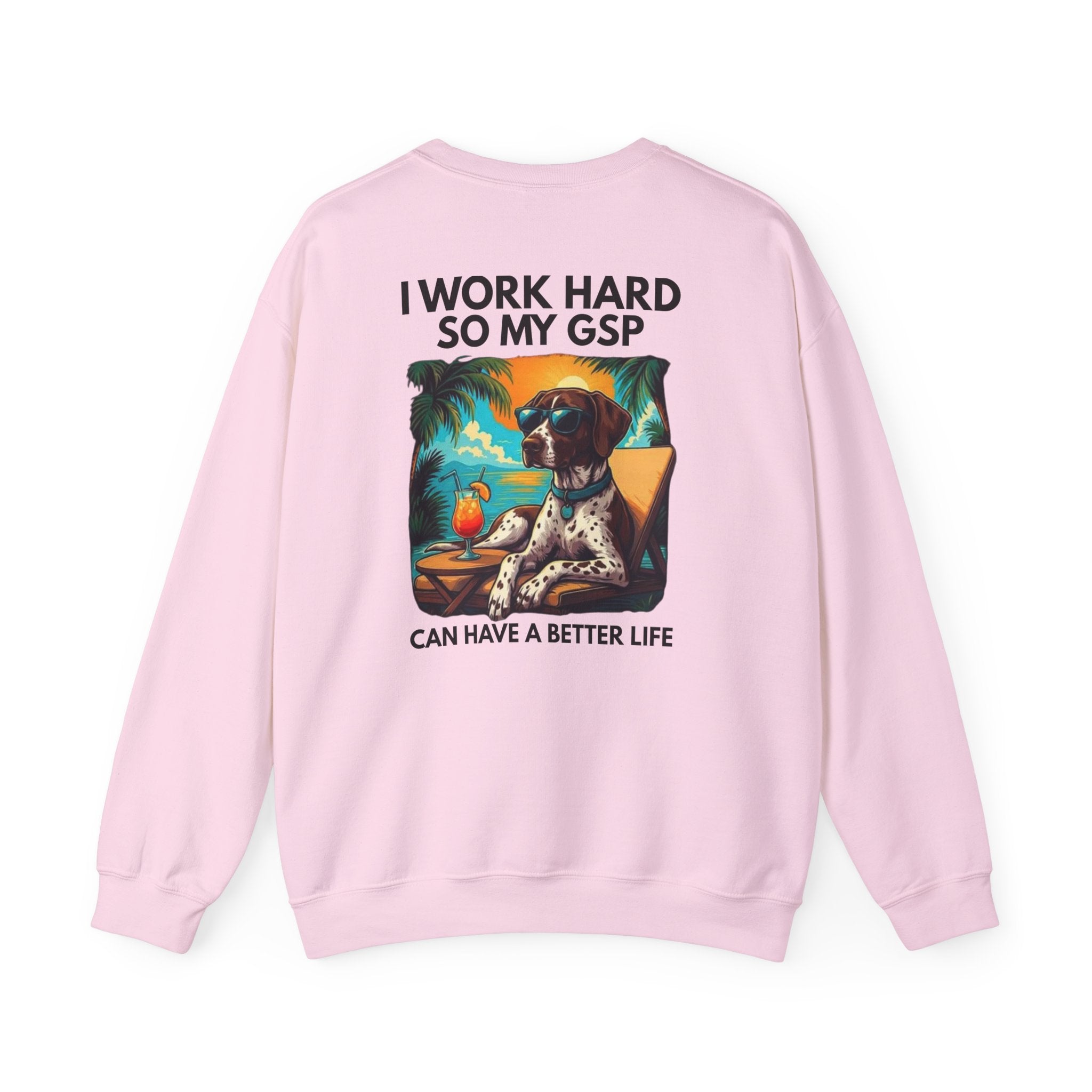 I Work Hard So My GSP Can Have a Better Life Crewneck