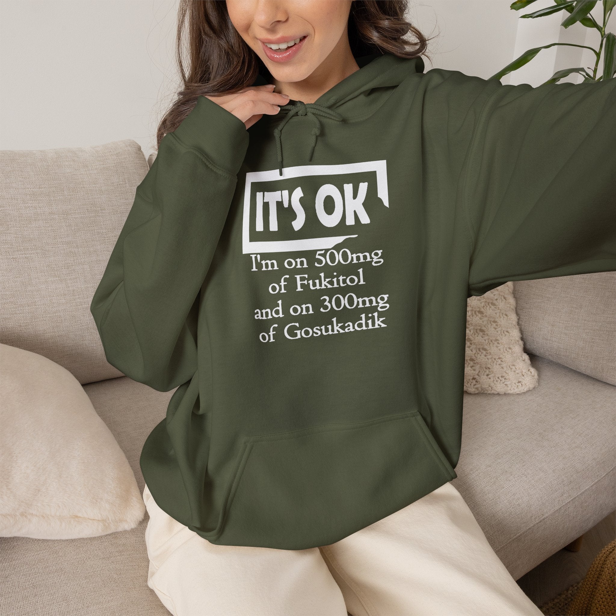 It’s OK I’m on 500mg of Fuckitol Hoodie