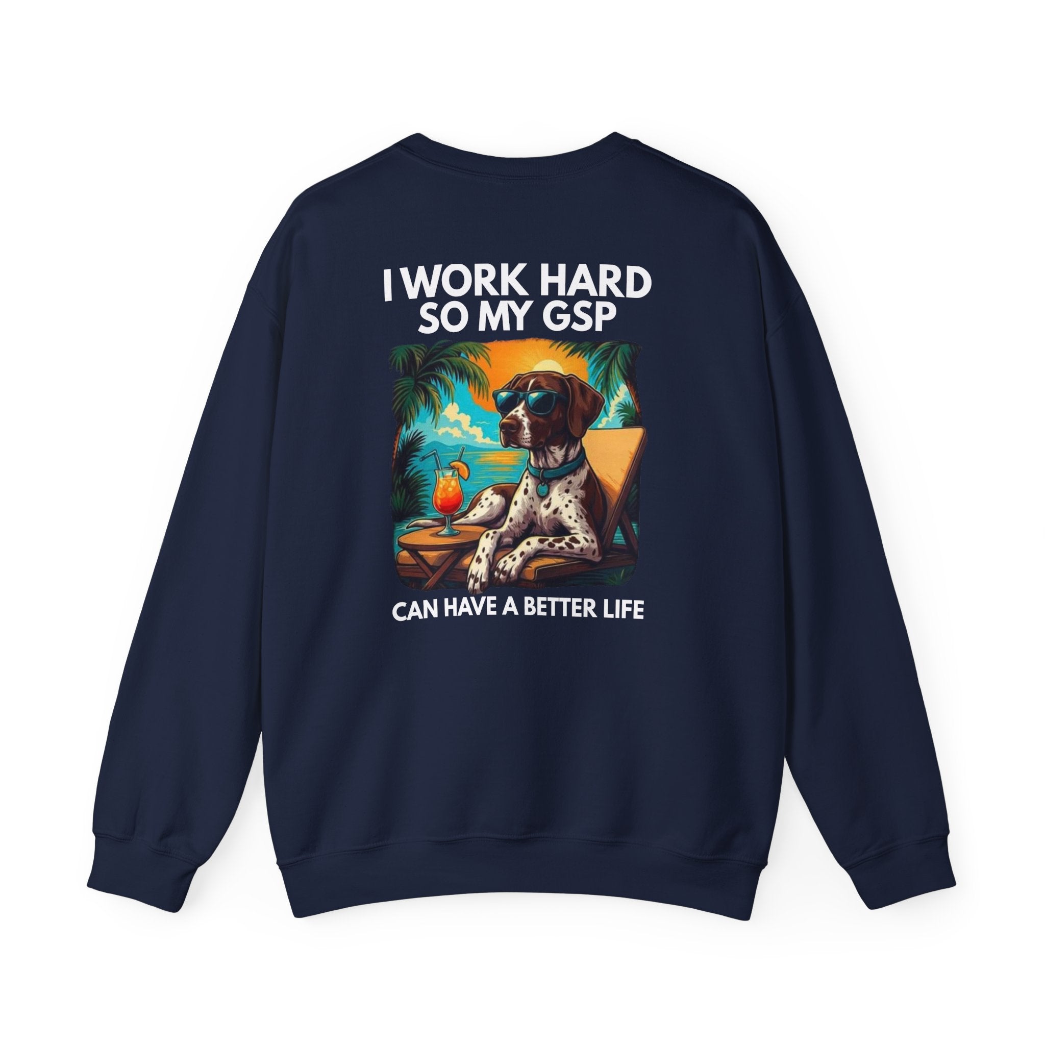 I Work Hard So My GSP Can Have a Better Life Crewneck