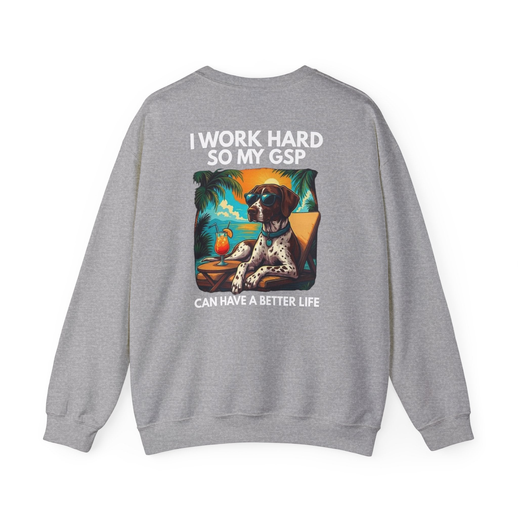 I Work Hard So My GSP Can Have a Better Life Crewneck