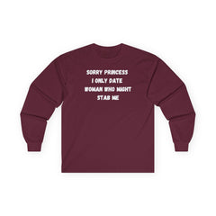 Sorry Princess I Only Date Women Who Might Stab Me Long Sleeve Shirt