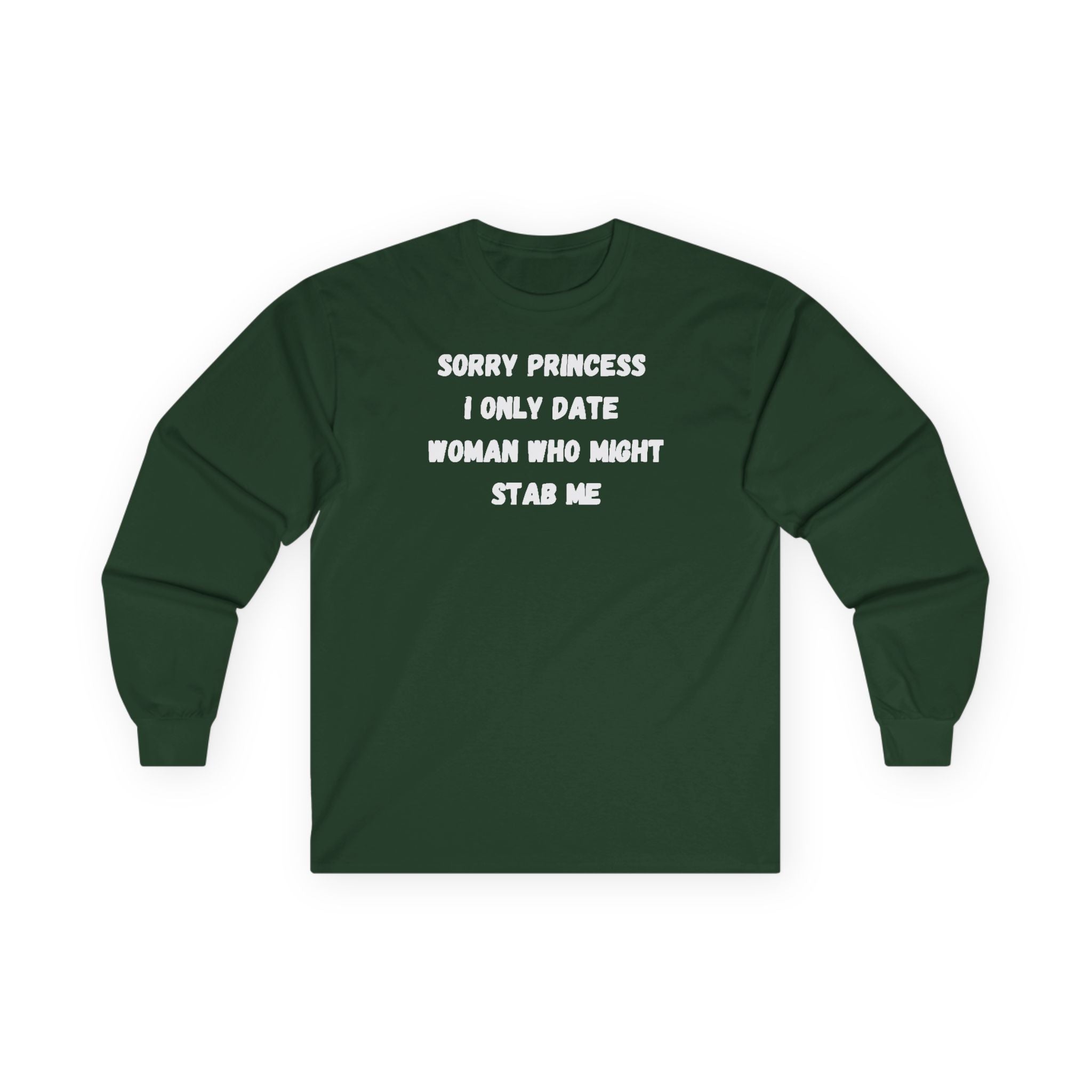 Sorry Princess I Only Date Women Who Might Stab Me Long Sleeve Shirt