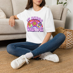 It Burns When I Pee T-Shirt