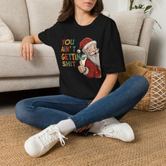 You Ain’t Getting Shit Christmas T-Shirt