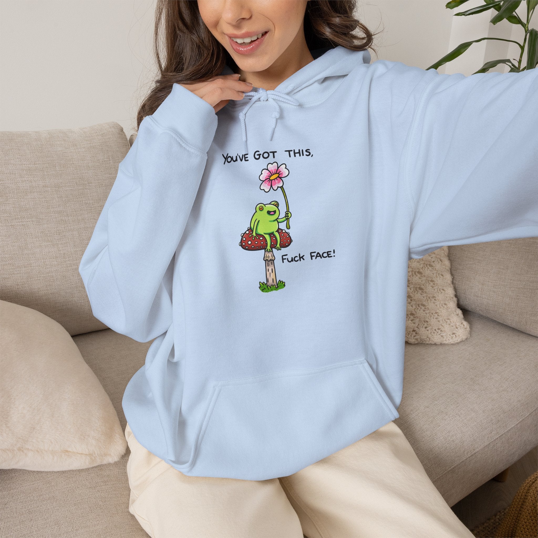 You’ve Got This Fuck Face Hoodie