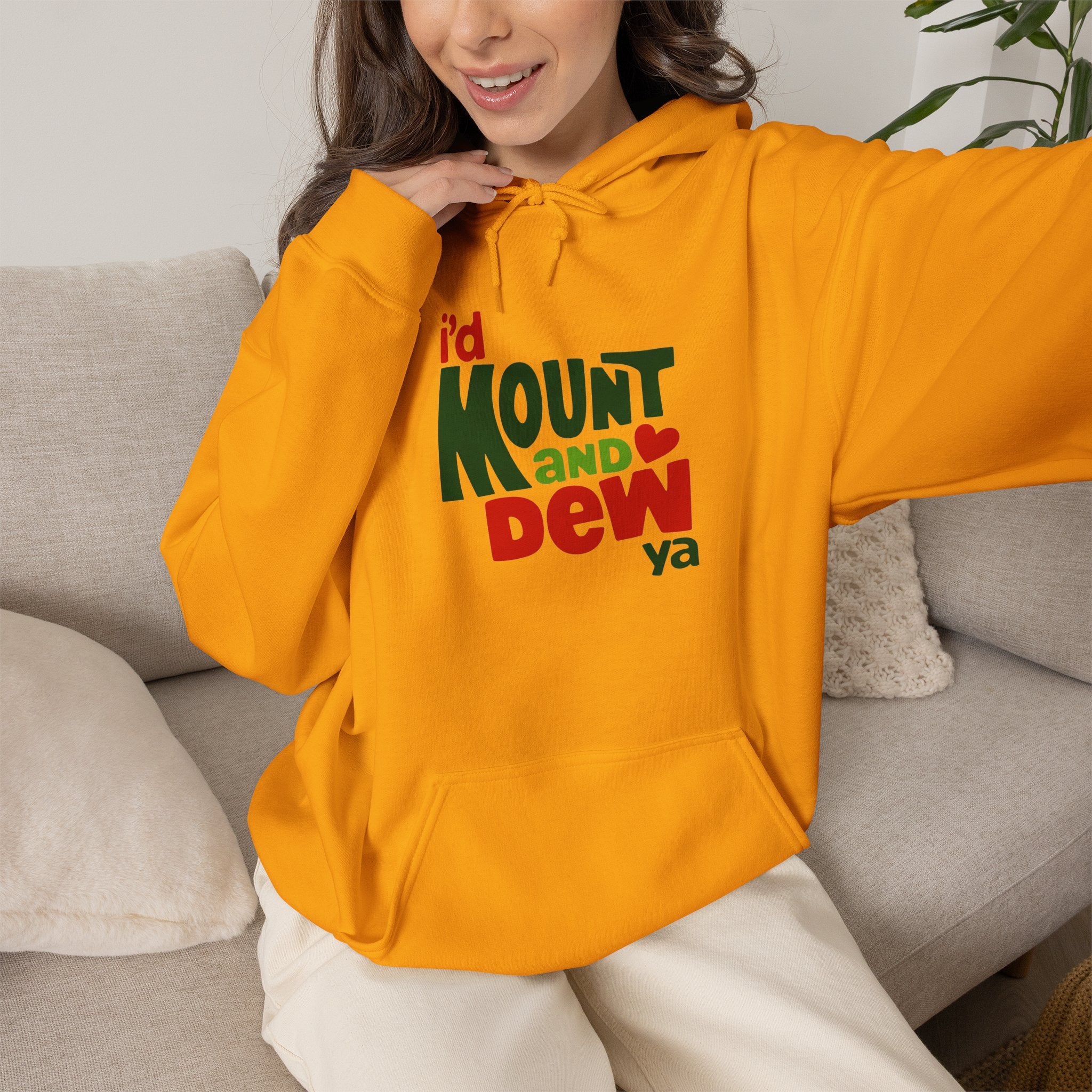 I’d Mount and Dew Ya Hoodie