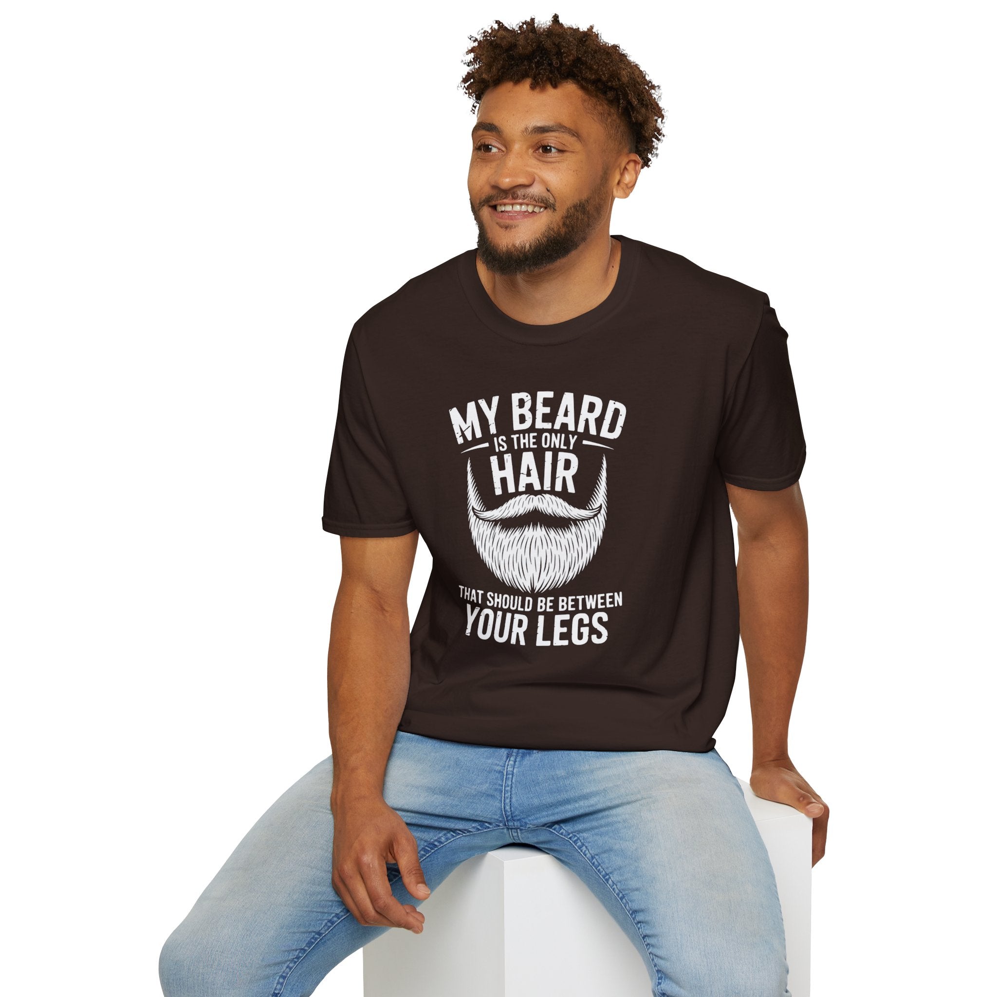 My Beard Is the Only Hair That Should Be Between Your Legs T-Shirt