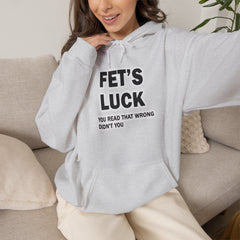 Fet’s Luck Hoodie – You Read That Wrong Didn’t You hoodie